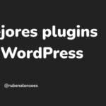 Los mejores plugins para WordPress los que yo uso