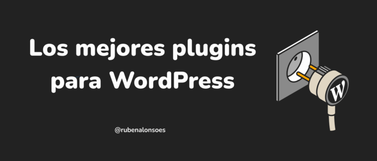 Los mejores plugins para WordPress los que yo uso