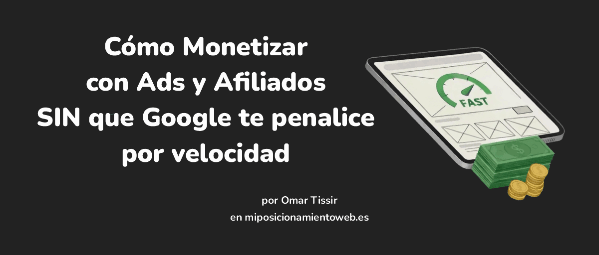 Cómo monetizar con ads y afiliados sin que Google te penalice por velocidad